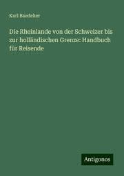 Cover von Die Rheinlande von der Schweizer bis zur holländischen Grenze: Handbuch für Reisende