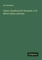 Cover von Italien: Handbuch für Reisende. 2 Th. Mittel-Italien und Rom