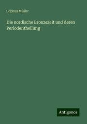 Cover von Die nordische Bronzezeit und deren Periodentheilung