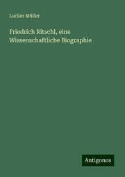 Cover von Friedrich Ritschl, eine Wissenschaftliche Biographie