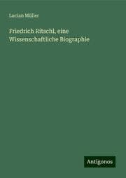 Cover von Friedrich Ritschl, eine Wissenschaftliche Biographie