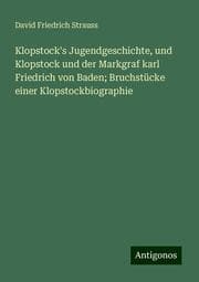 Cover von Klopstock's Jugendgeschichte, und Klopstock und der Markgraf karl Friedrich von Baden; Bruchstücke einer Klopstockbiographie