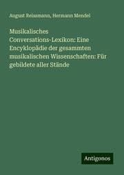 Cover von Musikalisches Conversations-Lexikon: Eine Encyklopädie der gesammten musikalischen Wissenschaften: Für gebildete aller Stände