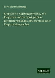 Cover von Klopstock's Jugendgeschichte, und Klopstock und der Markgraf karl Friedrich von Baden; Bruchstücke einer Klopstockbiographie