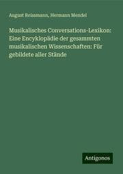 Cover von Musikalisches Conversations-Lexikon: Eine Encyklopädie der gesammten musikalischen Wissenschaften: Für gebildete aller Stände