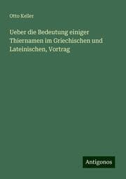 Cover von Ueber die Bedeutung einiger Thiernamen im Griechischen und Lateinischen, Vortrag