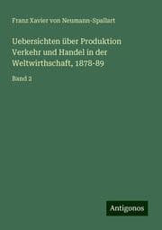 Cover von Uebersichten über Produktion Verkehr und Handel in der Weltwirthschaft, 1878-89