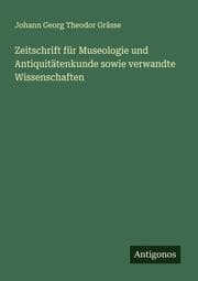 Cover von Zeitschrift für Museologie und Antiquitätenkunde sowie verwandte Wissenschaften