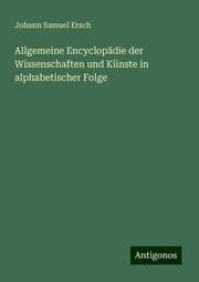 Cover von Allgemeine Encyclopädie der Wissenschaften und Künste in alphabetischer Folge