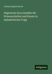 Cover von Allgemeine Encyclopädie der Wissenschaften und Künste in alphabetischer Folge