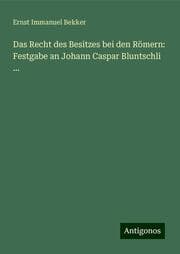 Cover von Das Recht des Besitzes bei den Römern: Festgabe an Johann Caspar Bluntschli ...