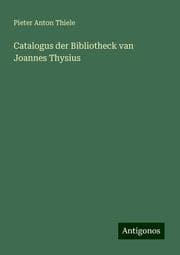 Cover von Catalogus der Bibliotheck van Joannes Thysius