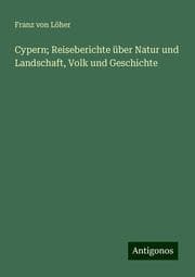 Cover von Cypern; Reiseberichte über Natur und Landschaft, Volk und Geschichte