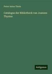 Cover von Catalogus der Bibliotheck van Joannes Thysius