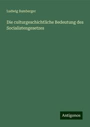 Cover von Die culturgeschichtliche Bedeutung des Socialistengesetzes