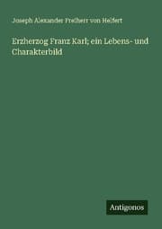 Cover von Erzherzog Franz Karl; ein Lebens- und Charakterbild