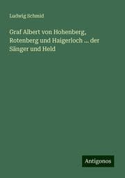 Cover von Graf Albert von Hohenberg, Rotenberg und Haigerloch ... der Sänger und Held