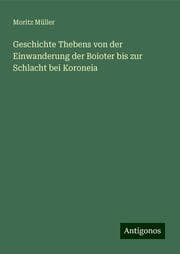 Cover von Geschichte Thebens von der Einwanderung der Boioter bis zur Schlacht bei Koroneia