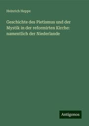 Cover von Geschichte des Pietismus und der Mystik in der reformirten Kirche: namentlich der Niederlande