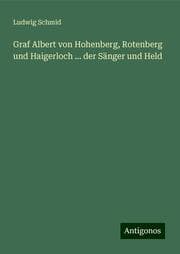 Cover von Graf Albert von Hohenberg, Rotenberg und Haigerloch ... der Sänger und Held