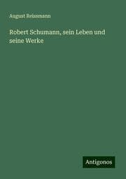 Cover von Robert Schumann, sein Leben und seine Werke