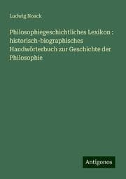 Cover von Philosophiegeschichtliches Lexikon : historisch-biographisches Handwörterbuch zur Geschichte der Philosophie