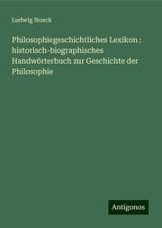 Cover von Philosophiegeschichtliches Lexikon : historisch-biographisches Handwörterbuch zur Geschichte der Philosophie