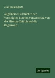 Cover von Allgemeine Geschichte der Vereinigten Staaten von Amerika von der ältesten Zeit bis auf die Gegenwart
