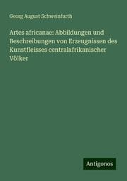 Cover von Artes africanae: Abbildungen und Beschreibungen von Erzeugnissen des Kunstfleisses centralafrikanischer Völker