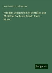 Cover von Aus dem Leben und den Schriften des Ministers Freiherrn Friedr. Karl v. Moser