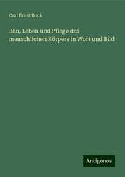 Cover von Bau, Leben und Pflege des menschlichen Körpers in Wort und Bild