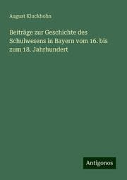 Cover von Beiträge zur Geschichte des Schulwesens in Bayern vom 16. bis zum 18. Jahrhundert