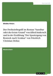 Cover von Der Freiheitsbegriff im Roman 'Sansibar oder der letzte Grund' von Alfred Andersch und in der Erzählung 'Der Spaziergang von Rostock nach Syrakus' von Friedrich Christian Delius