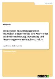 Cover von Holistisches Risikomanagement in deutschen Unternehmen. Eine Analyse der Risiko-Identifizierung,-Bewertung und -Steuerung sowie rechtlicher Aspekte