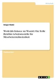 Cover von Work-Life-Balance im Wandel. Die Rolle flexibler Arbeitsmodelle für Mitarbeiterzufriedenheit