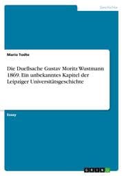 Cover von Die Duellsache Gustav Moritz Wustmann 1869. Ein unbekanntes Kapitel der Leipziger Universitätsgeschichte