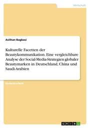 Cover von Kulturelle Facetten der Beautykommunikation. Eine vergleichbare Analyse der Social-Media-Strategien globaler Beautymarken in Deutschland, China und Saudi-Arabien
