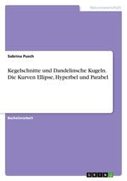 Cover von Kegelschnitte und Dandelinsche Kugeln. Die Kurven Ellipse, Hyperbel und Parabel