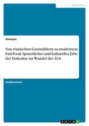 Cover von Von römischen Gastmählern zu modernem Fast-Food. Sprachliches und kulturelles Erbe der Esskultur im Wandel der Zeit