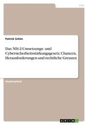 Cover von Das NIS-2-Umsetzungs- und Cybersicherheitsstärkungsgesetz. Chancen, Herausforderungen und rechtliche Grenzen