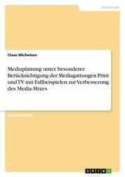 Cover von Mediaplanung unter besonderer Berücksichtigung der Mediagattungen Print und TV mit Fallbeispielen zur Verbesserung des Media-Mixes