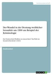 Cover von Der Wandel in der Deutung weiblicher Sexualität um 1900 am Beispiel der Kriminologie