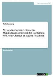 Cover von Vergleich griechisch-römischer Männlichkeitsideale mit der Darstellung von Jesus Christus im Neuen Testament