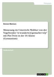 Cover von Minnesang im Unterricht. Walther von der Vogelweides 'si wunderwol gemachet wîp' mit Plot Twist in der 10. Klasse (Gymnasium)
