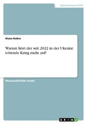 Cover von Warum hört der seit 2022 in der Ukraine tobende Krieg nicht auf?