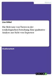 Cover von Die Relevanz von Tieren in der toxikologischen Forschung. Eine qualitative Analyse aus Sicht von Experten