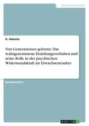 Cover von Von Generationen geformt. Das wahrgenommene Erziehungsverhalten und seine Rolle in der psychischen Widerstandskraft im Erwachsenenalter