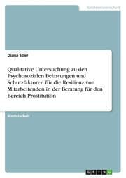 Cover von Qualitative Untersuchung zu den Psychosozialen Belastungen und Schutzfaktoren für die Resilienz von Mitarbeitenden in der Beratung für den Bereich Prostitution