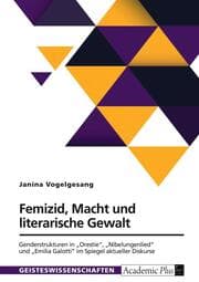 Cover von Femizid, Macht und literarische Gewalt. Genderstrukturen in Orestie, Nibelungenlied und Emilia Galotti im Spiegel aktueller Diskurse