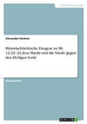 Cover von Historisch-kritische Exegese zu Mt 12,22-32. Jesu Macht und die Sünde gegen den Heiligen Geist